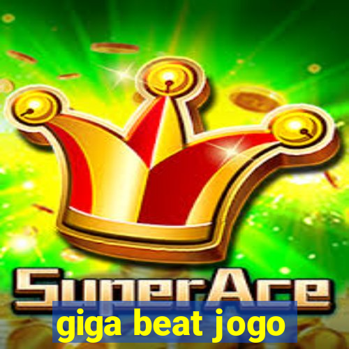 giga beat jogo